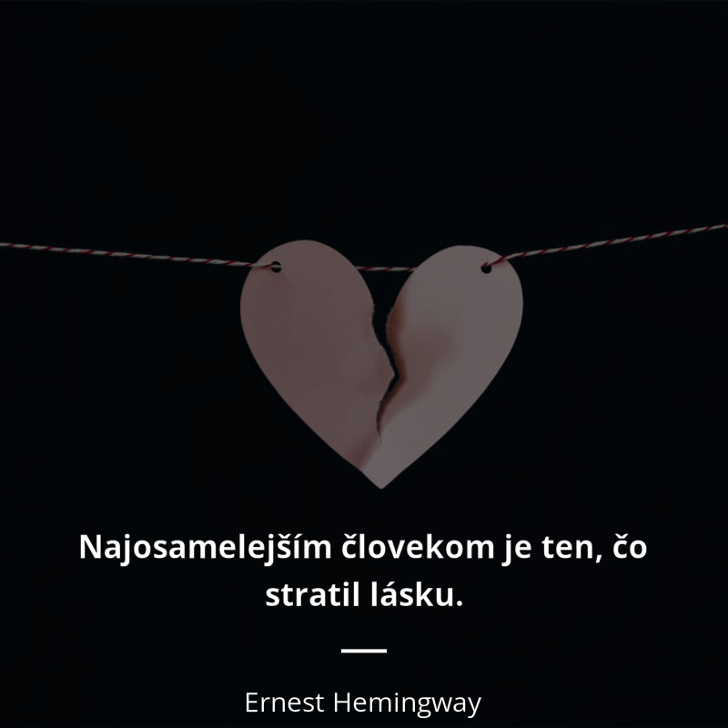 Ernest Hemingway citát: „Najosamelejším človekom je ten, čo stratil lásku.“
